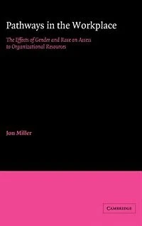 Pathways The Workplace: Effects of Gender and Race on Access to Organizational Resources