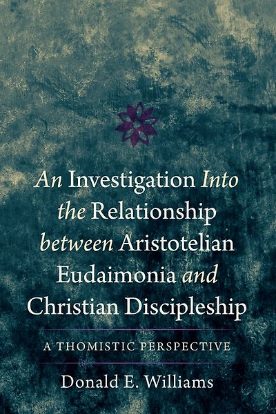 An Investigation into the Relationship between Aristotelian Eudaimonia and Christian Discipleship: A Thomistic Perspective