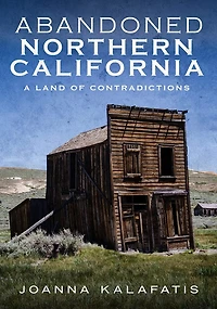 Abandoned Northern California: A Land of Contradictions
