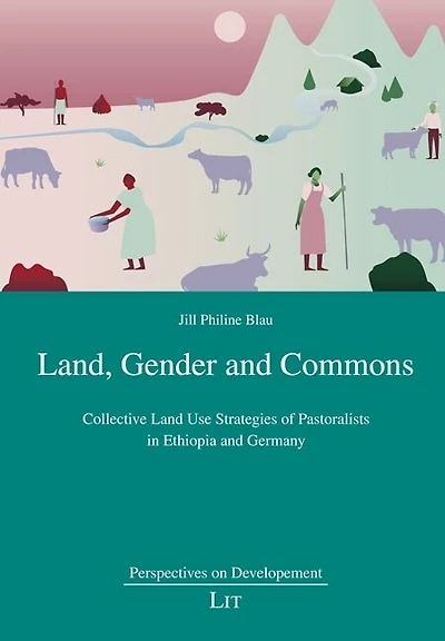 Land, Gender and Commons: Collective Land Use Strategies of Pastoralists in Ethiopia and Germany