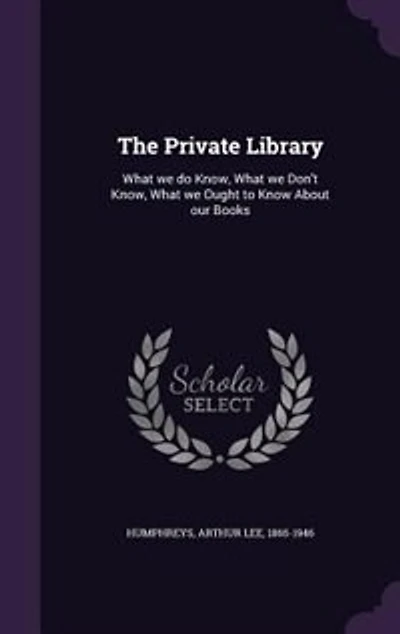 The Private Library: What we do Know, What we Don't Know, What we Ought to Know About our Books