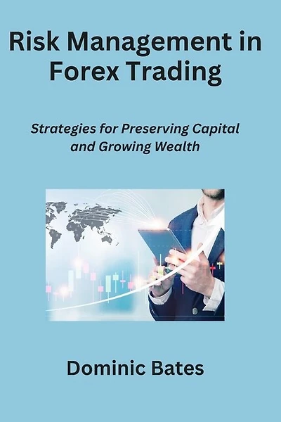 Risk Management in Forex Trading: Strategies for Preserving Capital and Growing Wealth