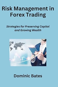 Risk Management in Forex Trading: Strategies for Preserving Capital and Growing Wealth