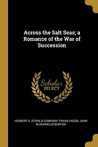 Across the Salt Seas; a Romance of the War of Succession