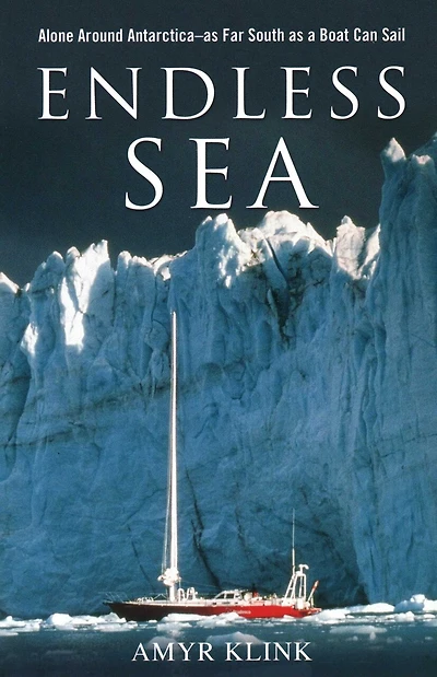 Endless Sea: Alone Around Antarctica--As far South as a Boat Can Sail