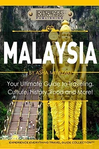 Malaysia: Your Ultimate Guide to Travel, Culture, History, Food and More!: Experience Everything Travel Guide Collection(TM)