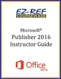 Microsoft Publisher 2016: Overview: Instructor Guide (Black & White)