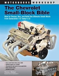 The Chevrolet Small-Block Bible: How To Choose, Buy And Build The Ultimate Small-block From Generation I To Today's Ls