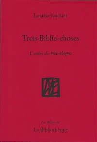 Trois biblio-choses : l'ombre des bibliothèques: l'ombre des bibliothèques