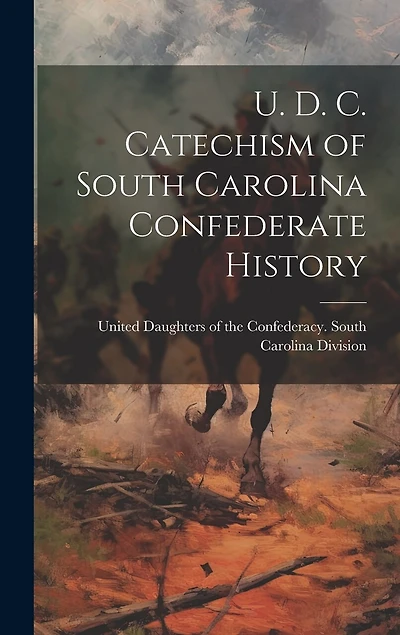 U. D. C. Catechism of South Carolina Confederate History