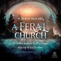 A Feral Church: Guided Journey to Find Magic, Kinship
