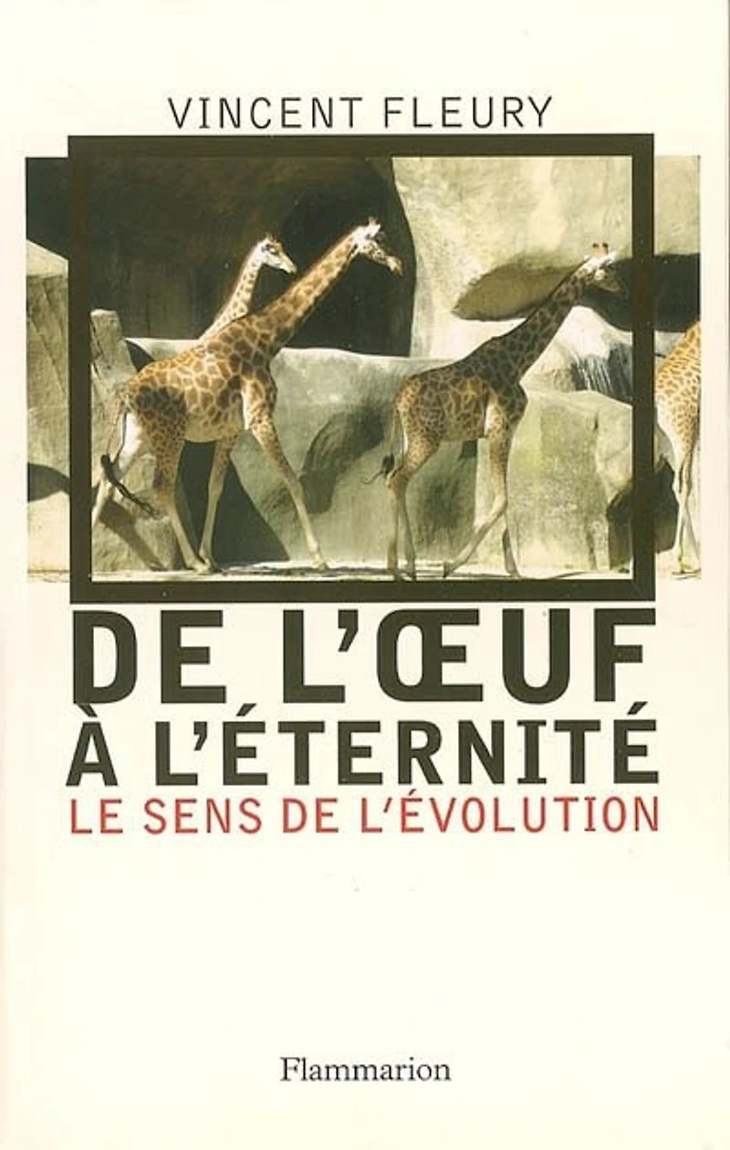 De l'oeuf à l'éternité : le sens de l'évolution: le sens de l'évolution