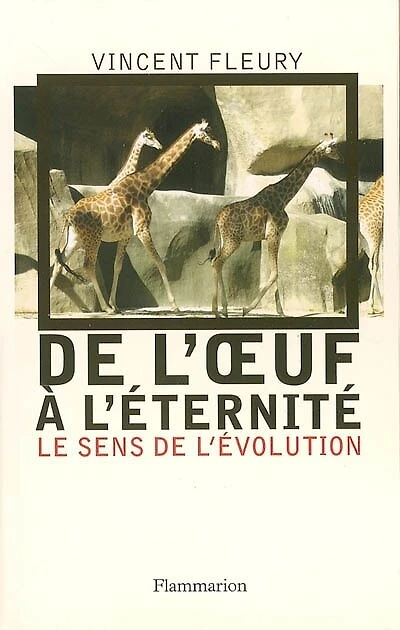 De l'oeuf à l'éternité : le sens de l'évolution: le sens de l'évolution