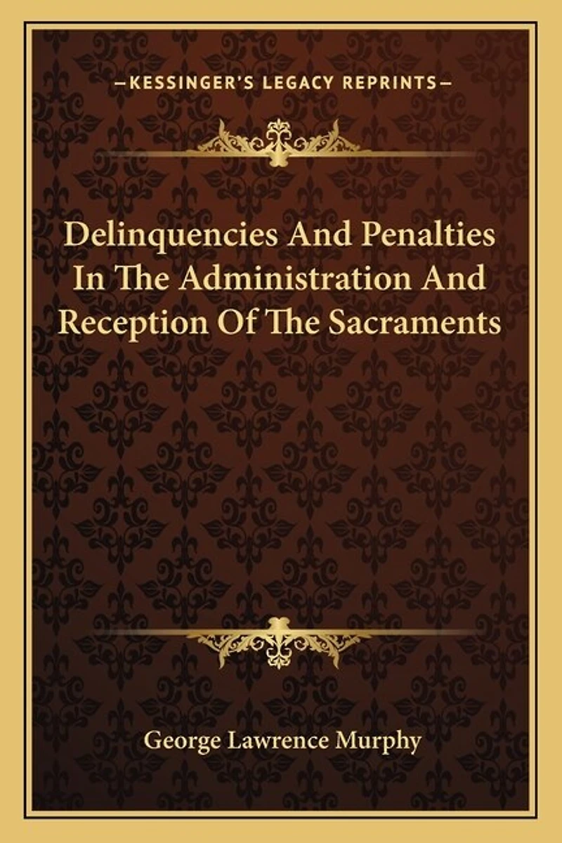 Delinquencies And Penalties In The Administration And Reception Of The Sacraments