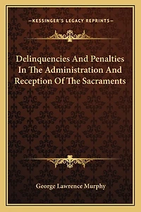 Delinquencies And Penalties In The Administration And Reception Of The Sacraments