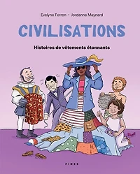 Civilisations - Histoires de de vêtements étonnants