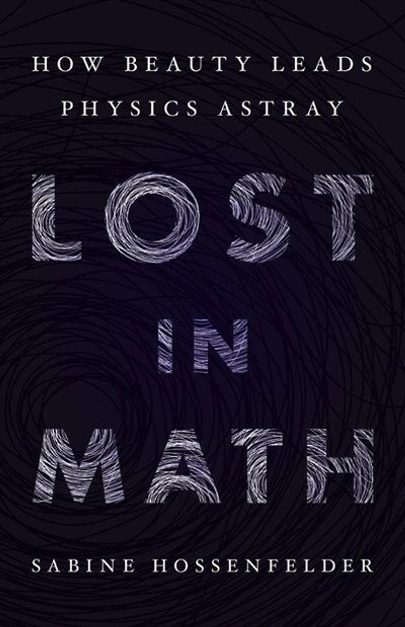 Lost Math: How Beauty Leads Physics Astray