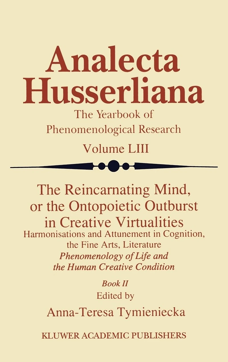 the Reincarnating Mind, or Ontopoietic Outburst Creative Virtualities: Harmonisations and Attunement Cognition, Fine Arts, Literature Phenomenology of Life Human Condition (Book II)