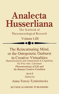 the Reincarnating Mind, or Ontopoietic Outburst Creative Virtualities: Harmonisations and Attunement Cognition, Fine Arts, Literature Phenomenology of Life Human Condition (Book II)