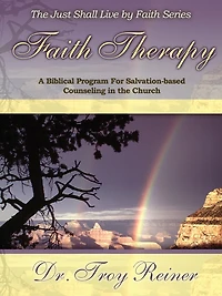 Faith Therapy: A Biblical Program For Salvation-based Counseling in the Church