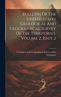 Bulletin Of The United States Geological And Geographical Survey Of The Territories, Volume 2, Issue 2