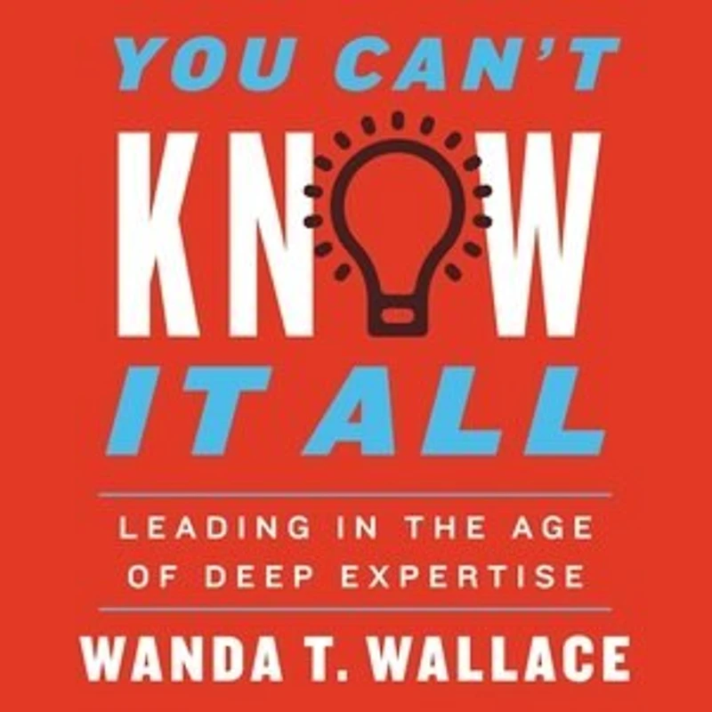 You Can't Know It All: Leading The Age Of Deep Expertise
