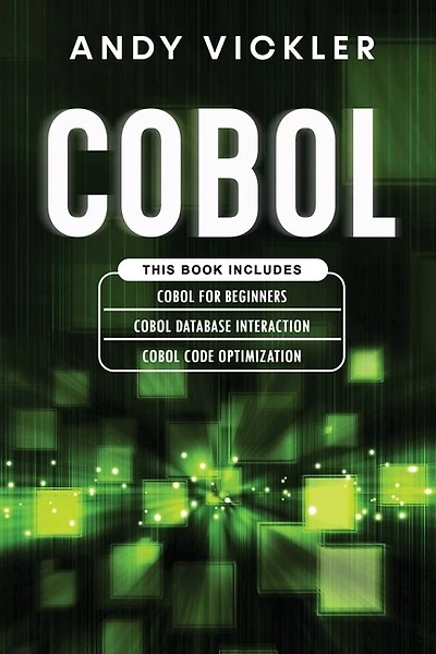Cobol: This book includes: Cobol Basics for Beginners + Cobol Database Interaction + Cobol Code Optimization