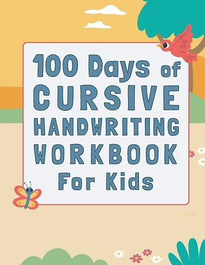 100 Days of Cursive Handwriting Workbook For Kids: 100 Days of Learning letters A to Z and Numbers 1 to 100, Writing Words And Sentences With Certificates