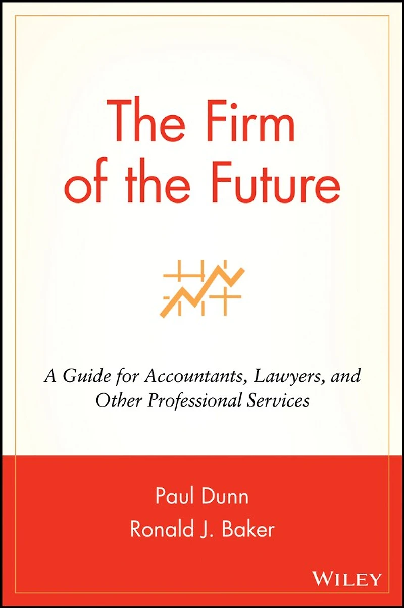 The Firm of the Future: A Guide for Accountants, Lawyers, and Other Professional Services