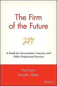 The Firm of the Future: A Guide for Accountants, Lawyers, and Other Professional Services