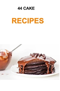 44 Cake Recipes: recipes