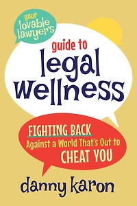 Your Lovable Lawyer's Guide to Legal Wellness: Fighting Back Against a World That's Out to Cheat You
