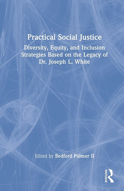 Practical Social Justice: Diversity, Equity, and Inclusion Strategies Based on the Legacy of Dr. Joseph L. White