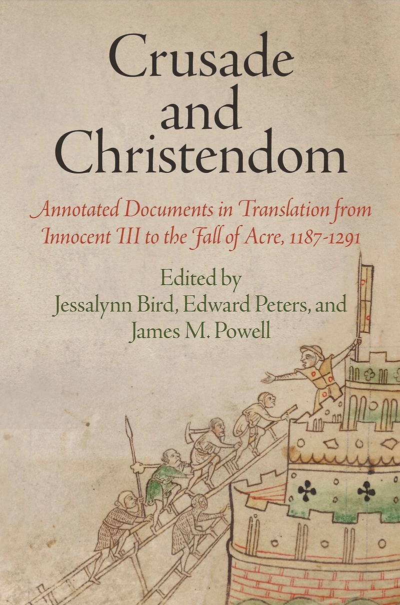 Crusade and Christendom: Annotated Documents Translation from Innocent III to the Fall of Acre, 1187-1291