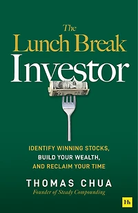 The Lunch Break Investor: Identify winning stocks, build your wealth, and reclaim your time
