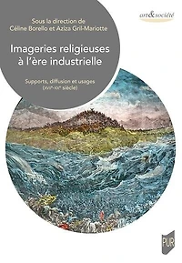 Imageries religieuses à l'ère industrielle: supports, diffusion et usages (XVIIe-XXe siècle)