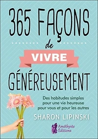 365 façons de vivre généreusement: des habitudes simples pour une vie heureuse pour vous et pour les autres