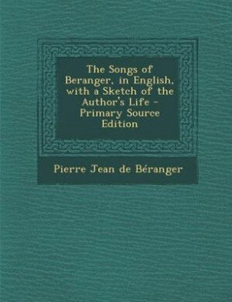 the Songs of Beranger, English, With a Sketch Author's Life