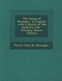 the Songs of Beranger, English, With a Sketch Author's Life