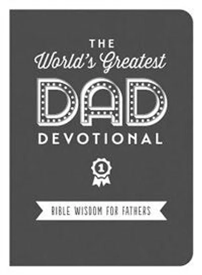 The World's Greatest Dad Devotional: Bible Wisdom For Fathers