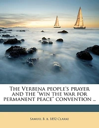 the Verbena People's Prayer and "win War for Permanent Peace" Convention ..