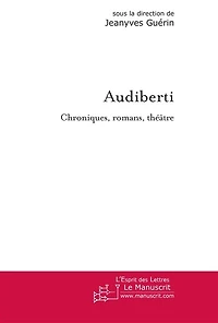 Audiberti: chroniques, romans, théâtre