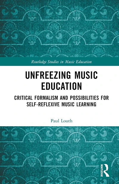 Unfreezing Music Education: Critical Formalism and Possibilities for Self-Reflexive Learning