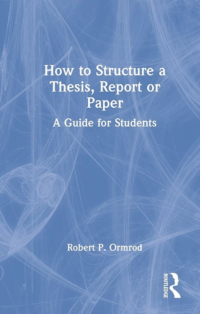 How to Structure A Thesis, Report or Paper: Guide for Students