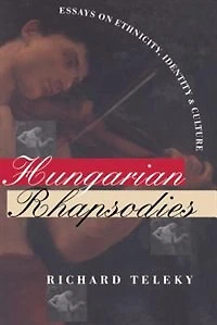 Hungarian Rhapsodies: Essays on Ethnicity, Identity, and Culture