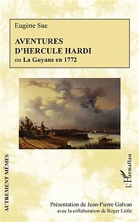 Aventures d'Hercule Hardi: ou La Guyane en 1772
