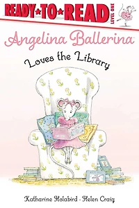 Angelina Ballerina Loves the Library: Ready-to-Read Level 1