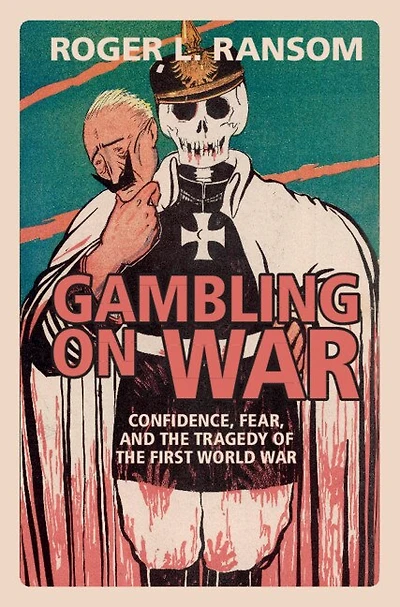 Gambling on War: Confidence, Fear, and the Tragedy of First World War