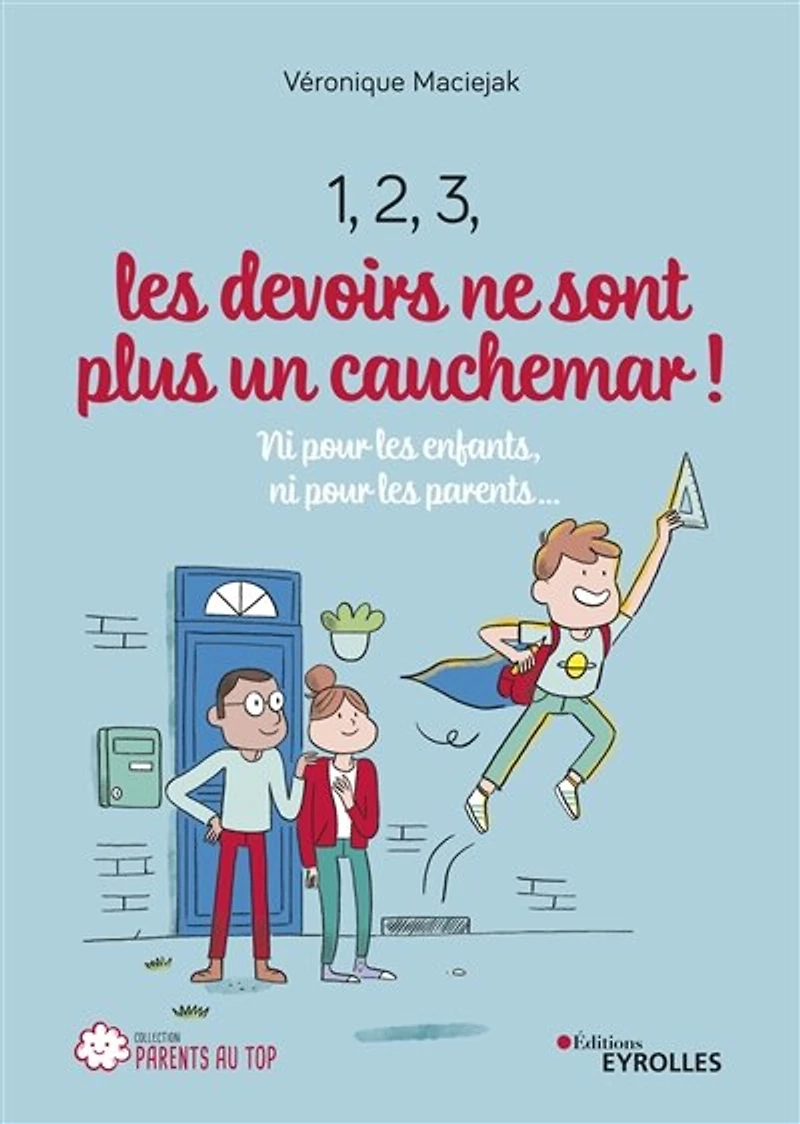 1, 2, 3, les devoirs ne sont plus un cauchemar ! : ni pour enfants, parents...: parents...
