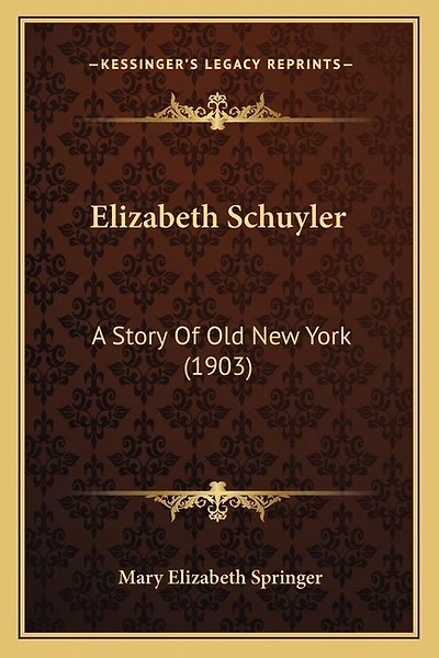 Elizabeth Schuyler: A Story Of Old New York (1903)